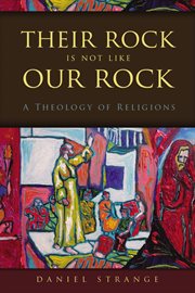 Their rock is not like our rock : a theology of religions cover image