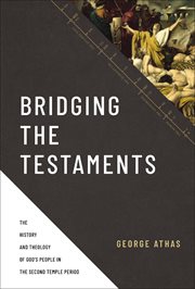 Bridging the Testaments : The History and Theology of God's People in the Second Temple Period cover image