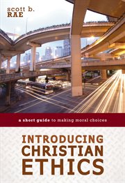 Introducing Christian ethics : a short guide to making moral choices cover image