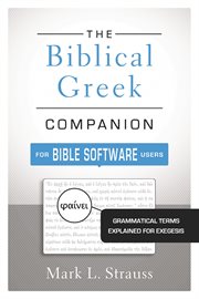 The Biblical Greek companion for Bible software users : grammatical terms explained for exegesis cover image