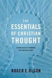 The essentials of christian thought. Seeing Reality through the Biblical Story cover image