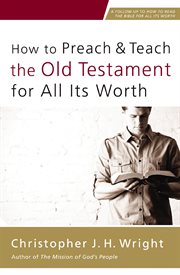 How to preach and teach the Old Testament for all its worth : a follow-up to how to read the Bible for all its worth cover image