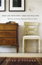 Black and white Bible, black and blue wife : my story of finding hope after domestic abuse cover image
