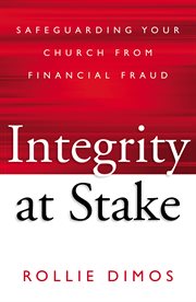 Integrity at stake : safeguarding your church from financial fraud cover image