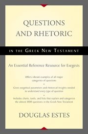 Questions and rhetoric in the Greek New Testament : an essential reference resource for exegesis cover image
