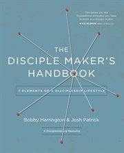 The disciple maker's handbook : seven elements of a discipleship lifestyle cover image