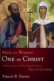 Man and woman, one in Christ : an exegetical and theological study of Paul's Letters cover image
