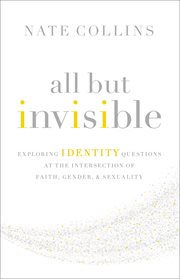 All but invisible : exploring identity questions at the intersection of faith, gender & sexuality cover image