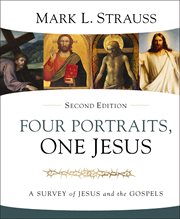 Four portraits, one Jesus : a survey of Jesus and the Gospels cover image