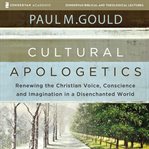 Cultural apologetics. Audio Lectures: Renewing the Christian Voice, Conscience, and Imagination in a Disenchanted World cover image
