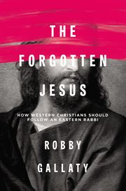 The forgotten jesus. How Western Christians Should Follow an Eastern Rabbi cover image