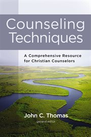 Counseling techniques : a comprehensive resource for Christian counselors cover image