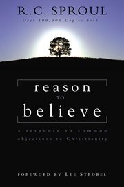 Reason to believe. A Response to Common Objections to Christianity cover image