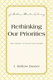 Rethinking our priorities : the church: its pastor and people cover image
