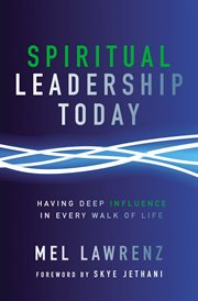 Spiritual leadership today : having deep influence in every walk of life cover image
