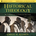 Historical theology: audio lectures. An Introduction to Christian Doctrine cover image