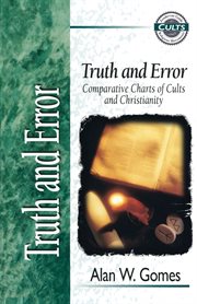 Truth and error : comparative charts on cults and Christianity cover image