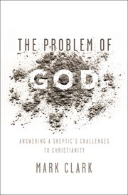 The problem of god : answering a skeptic's challenges to christianity cover image