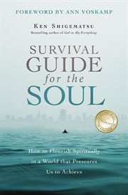 Survival guide for the soul. How to Flourish Spiritually in a World that Pressures Us to Achieve cover image