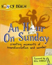 An hour on Sunday : creating moments of transformation and wonder cover image