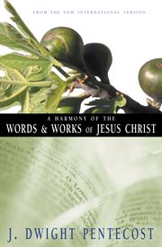 A harmony of the words and works of Jesus Christ : from the New International version cover image