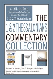 The 1 and 2 thessalonians commentary collection : an all-in-one commentary collection for studying the books of 1 and 2 thessalonians cover image