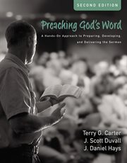 Preaching God's Word : a Hands-On Approach to Preparing, Developing, and Delivering the Sermon cover image