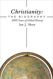 Christianity: the biography. 2000 Years of Global History cover image