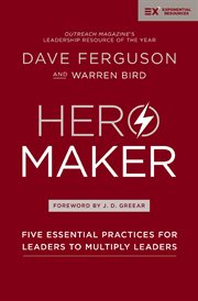 Hero Maker : Five Essential Practices for Leaders to Multiply Leaders cover image