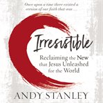 Irresistible faith : our chance to change the world--again cover image