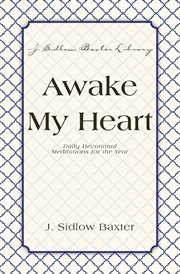 Awake my heart. Daily Devotional Meditations for the Year cover image