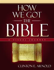 How we got the bible. A Visual Journey cover image