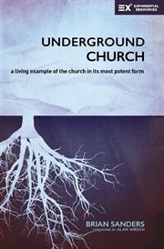 Underground church. A Living Example of the Church in Its Most Potent Form cover image