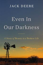 Even in our darkness. A Story of Beauty in a Broken Life cover image