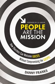 People are the mission. How Churches Can Welcome Guests Without Compromising the Gospel cover image