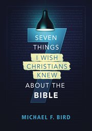 Seven Things I Wish Christians Knew about the Bible cover image