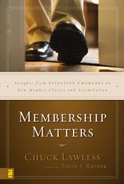 Membership matters : insights from effective churches on new member classes and assimilation cover image