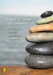 Strength and Courage for Caregivers : 30 Hope-Filled Morning and Evening Reflections cover image
