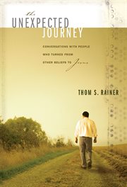 The unexpected journey : conversations with people who turned from other beliefs to Jesus cover image