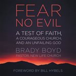 Fear no evil: a test of faith, a courageous church, and an unfailing God cover image