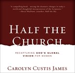 Half the church: recapturing God's global vision for women cover image
