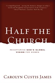 Half the church : recapturing God's global vision for women cover image
