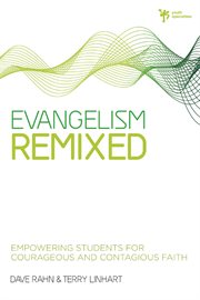 Evangelism remixed : empowering students for courageous and contagious faith cover image
