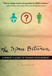 The space between. A Parent's Guide to Teenage Development cover image