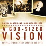 A God-sized vision: revival stories that stretch and stir cover image
