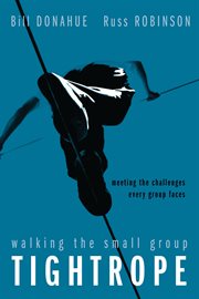 Walking the small group tightrope. Meeting the Challenges Every Group Faces cover image