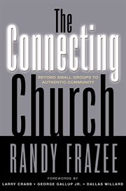 The connecting church. Beyond Small Groups to Authentic Community cover image