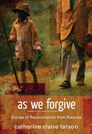 As we forgive : stories of reconciliation from Rwanda cover image