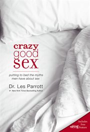 Crazy good sex : putting to bed the myths men have about sex cover image