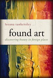 Found art. Discovering Beauty in Foreign Places cover image